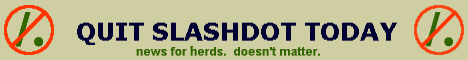 [QUIT SLASHDOT TODAY: news for herds.  doesn't matter.]